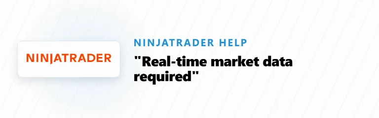 NinjaTrader: “Real-time market data required to trade”
