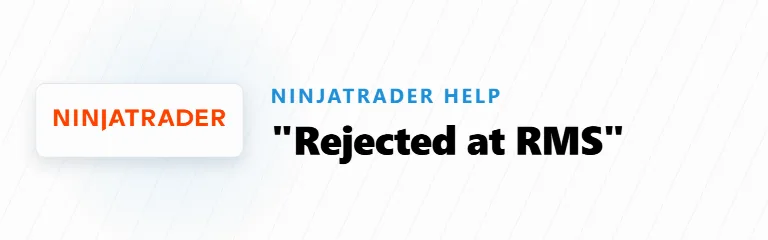 NinjaTrader: “Rejected at RMS”