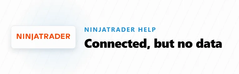 NinjaTrader Says Connected but There Is No Data