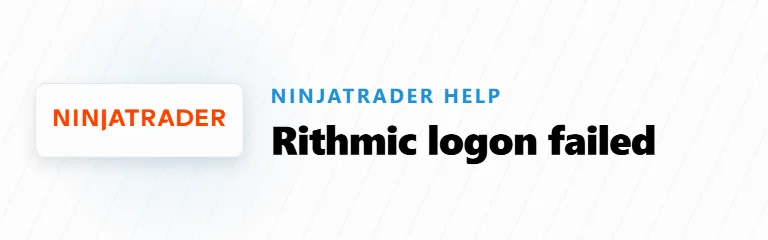 Rithmic “Logon Failed” in NinjaTrader 8: Every Cause and Fix