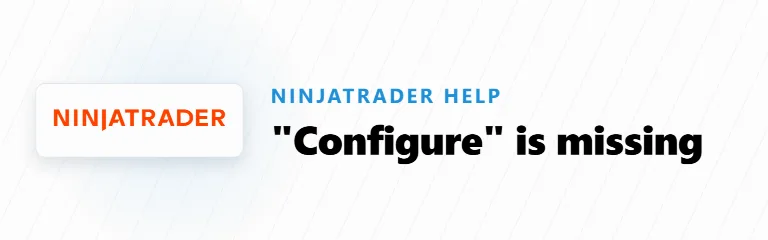 Why “Configure” Is Missing From Your NinjaTrader Connections Menu