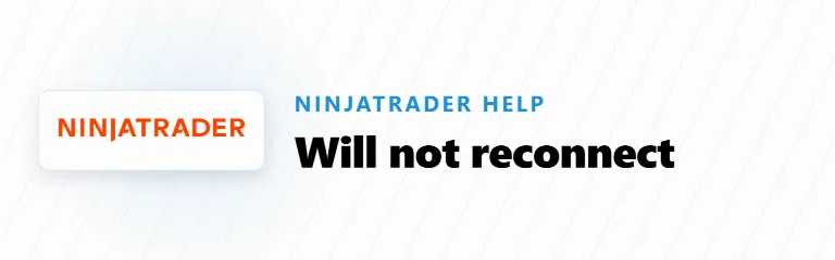 Why NinjaTrader Will Not Reconnect After a Disconnect