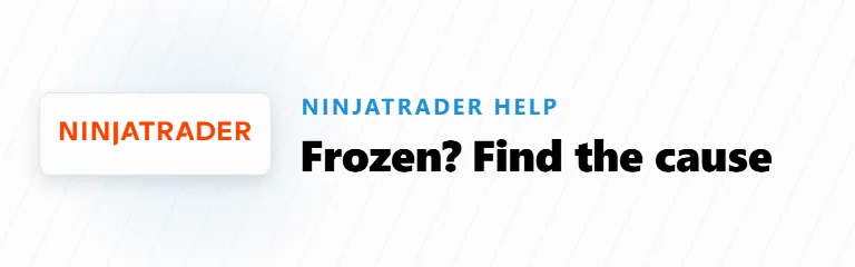 NinjaTrader Freezing or Not Responding? How to Find and Fix the Cause