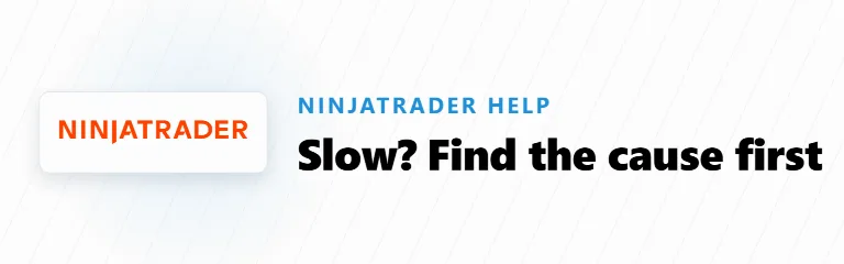 NinjaTrader 8 Slow or Lagging? Find the Cause Before You Change Anything