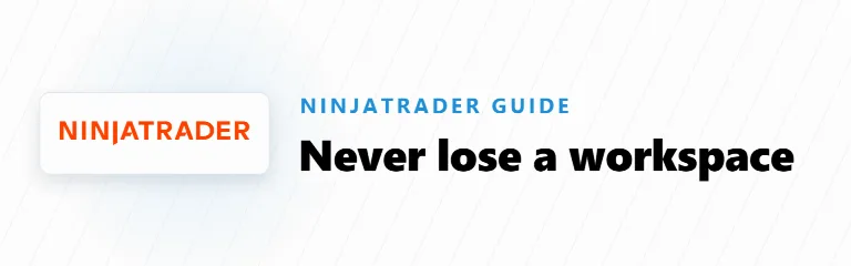 NinjaTrader Workspaces: How to Save, Switch, Recover and Organize Them
